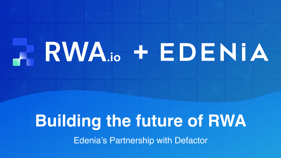 Building the Future of RWA: Edenia's Partnership with Defactor